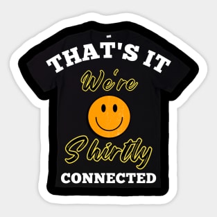 That's It- We're Shirtly Connected Sticker